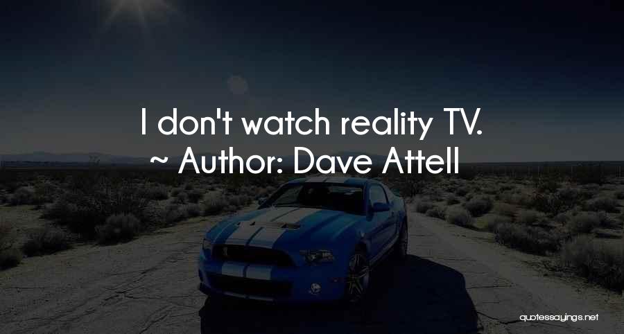 Dave Attell Quotes: I Don't Watch Reality Tv.