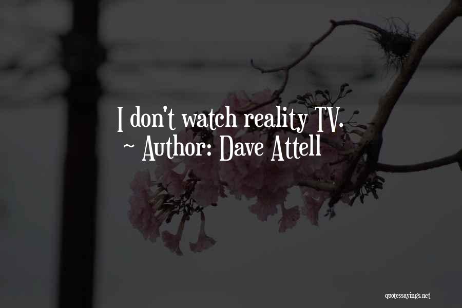 Dave Attell Quotes: I Don't Watch Reality Tv.