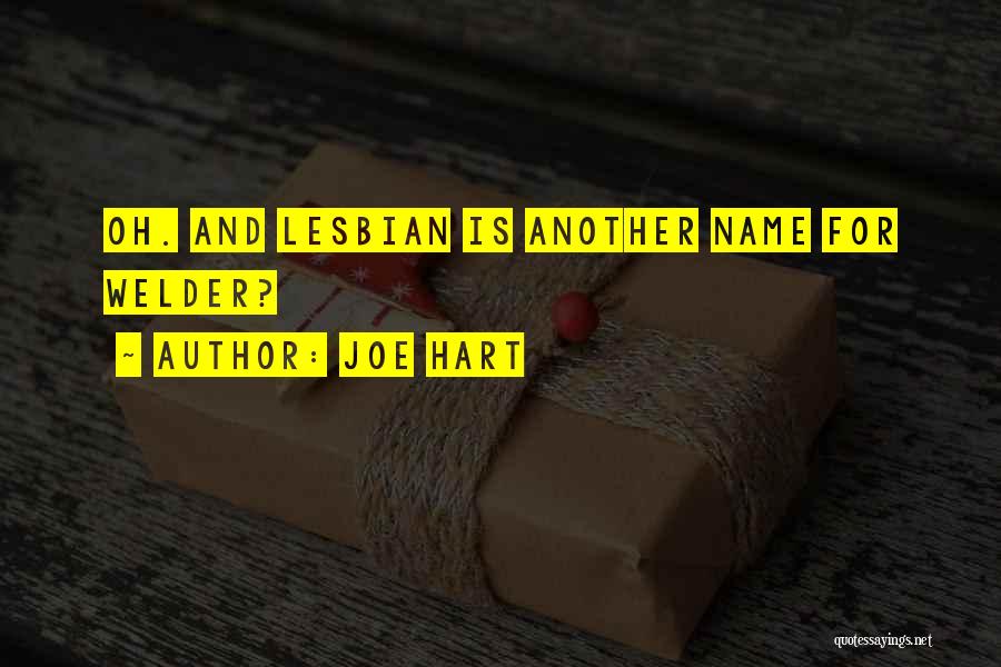 Joe Hart Quotes: Oh. And Lesbian Is Another Name For Welder?
