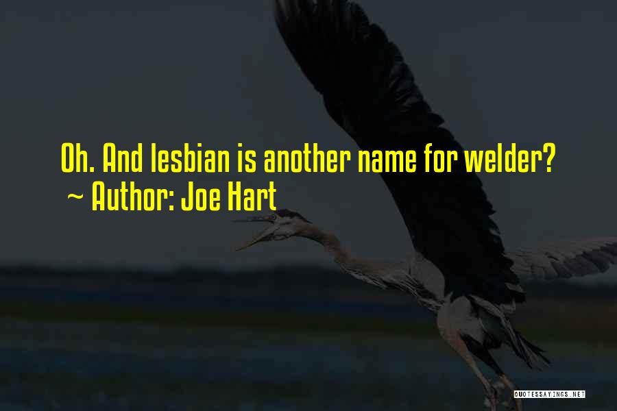 Joe Hart Quotes: Oh. And Lesbian Is Another Name For Welder?