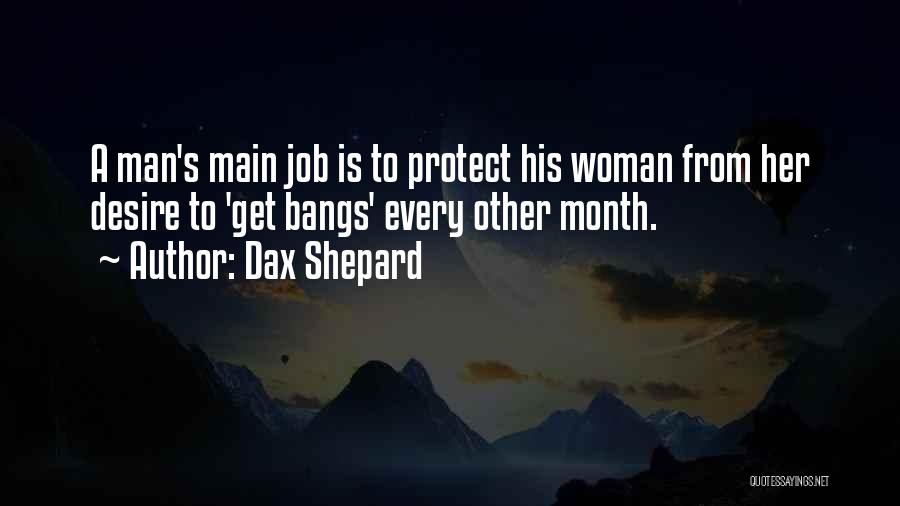 Dax Shepard Quotes: A Man's Main Job Is To Protect His Woman From Her Desire To 'get Bangs' Every Other Month.