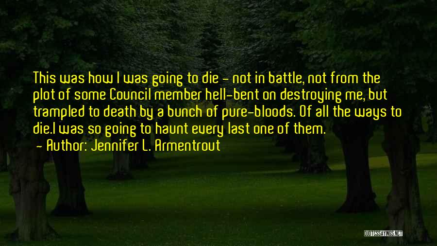 Jennifer L. Armentrout Quotes: This Was How I Was Going To Die - Not In Battle, Not From The Plot Of Some Council Member