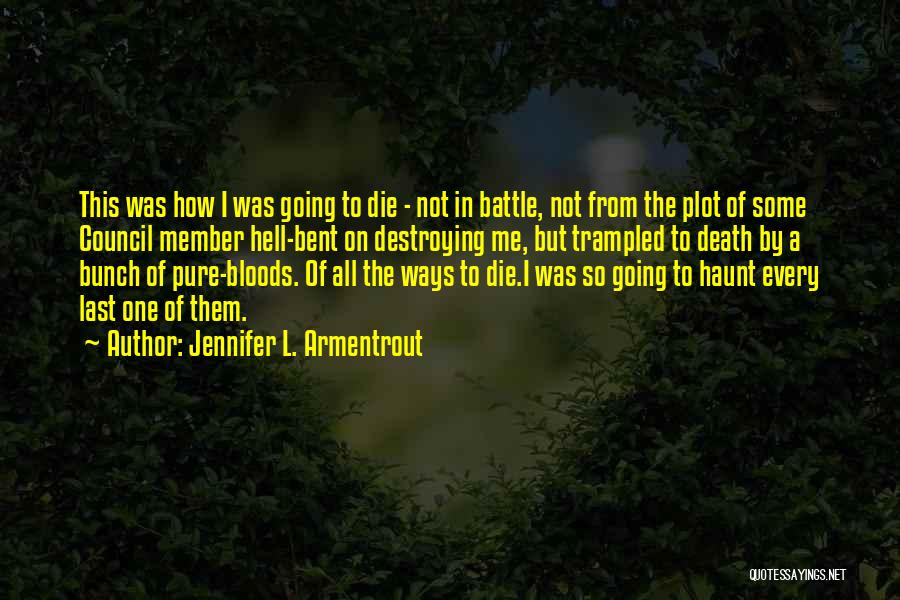 Jennifer L. Armentrout Quotes: This Was How I Was Going To Die - Not In Battle, Not From The Plot Of Some Council Member