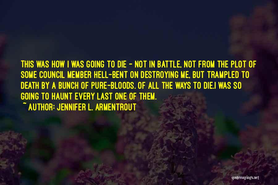 Jennifer L. Armentrout Quotes: This Was How I Was Going To Die - Not In Battle, Not From The Plot Of Some Council Member