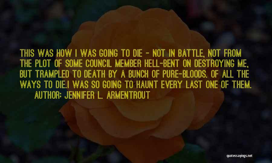 Jennifer L. Armentrout Quotes: This Was How I Was Going To Die - Not In Battle, Not From The Plot Of Some Council Member