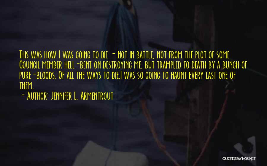 Jennifer L. Armentrout Quotes: This Was How I Was Going To Die - Not In Battle, Not From The Plot Of Some Council Member