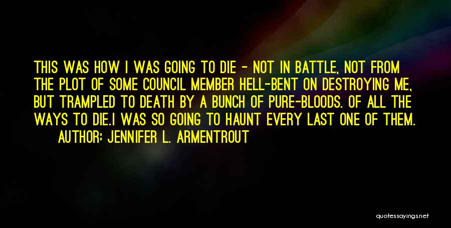 Jennifer L. Armentrout Quotes: This Was How I Was Going To Die - Not In Battle, Not From The Plot Of Some Council Member