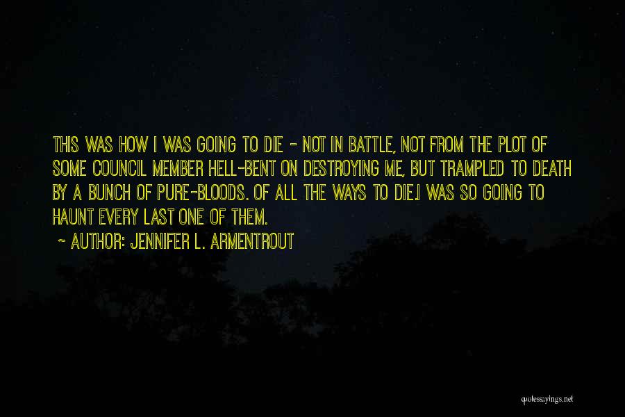 Jennifer L. Armentrout Quotes: This Was How I Was Going To Die - Not In Battle, Not From The Plot Of Some Council Member