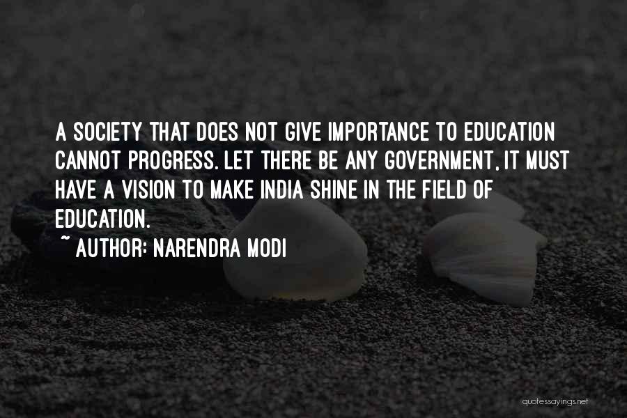 Narendra Modi Quotes: A Society That Does Not Give Importance To Education Cannot Progress. Let There Be Any Government, It Must Have A