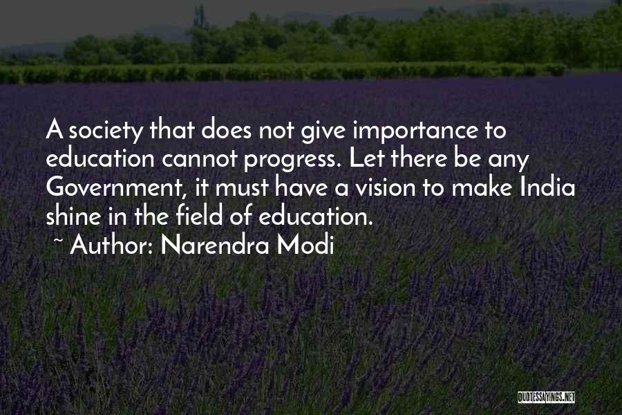 Narendra Modi Quotes: A Society That Does Not Give Importance To Education Cannot Progress. Let There Be Any Government, It Must Have A