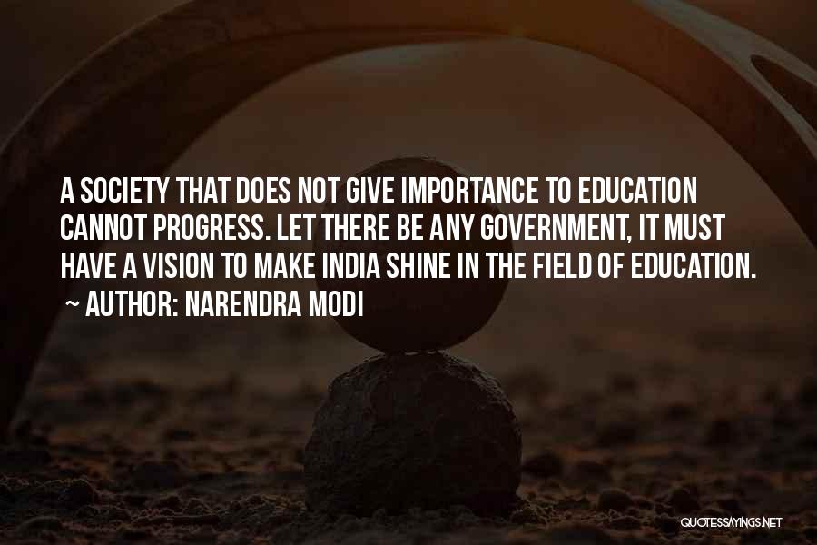 Narendra Modi Quotes: A Society That Does Not Give Importance To Education Cannot Progress. Let There Be Any Government, It Must Have A