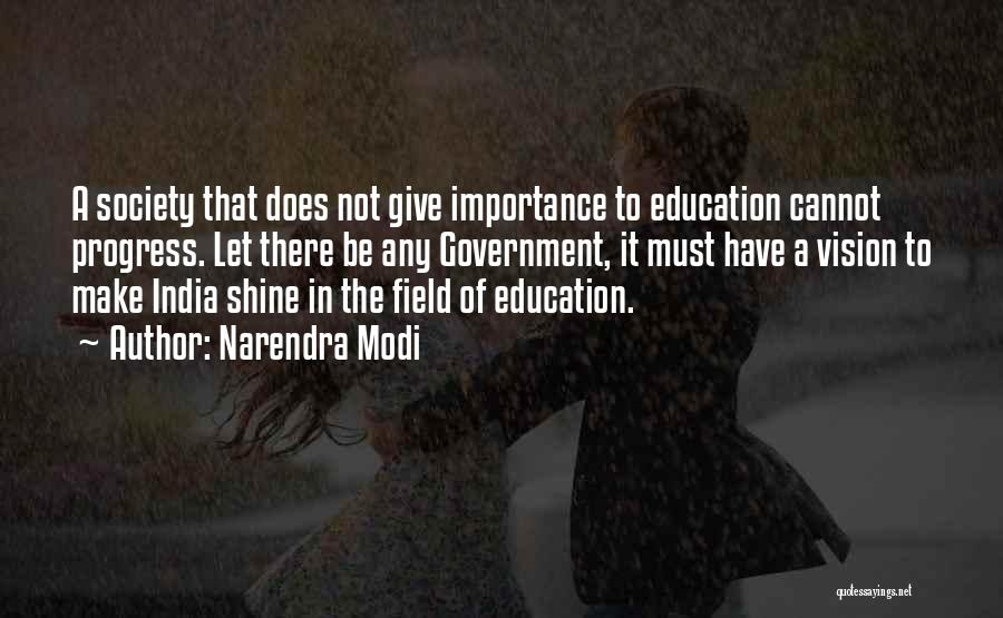 Narendra Modi Quotes: A Society That Does Not Give Importance To Education Cannot Progress. Let There Be Any Government, It Must Have A