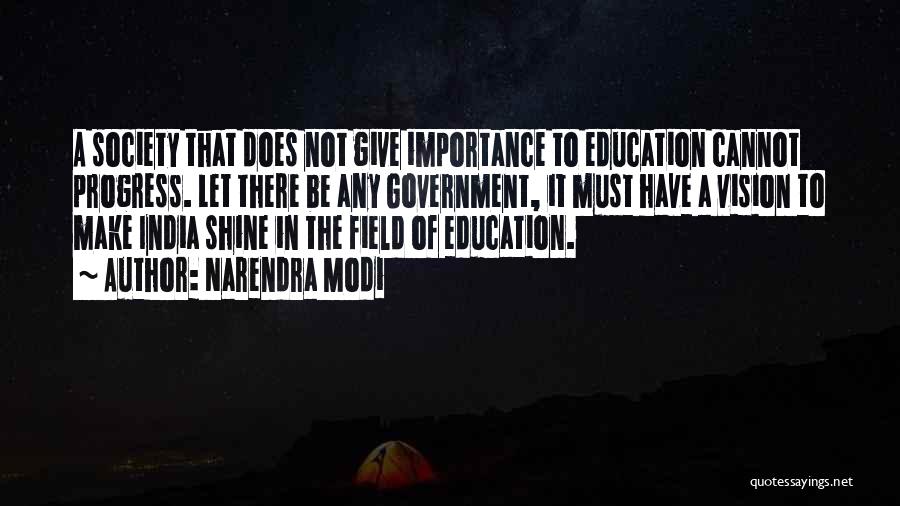 Narendra Modi Quotes: A Society That Does Not Give Importance To Education Cannot Progress. Let There Be Any Government, It Must Have A