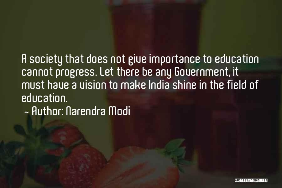 Narendra Modi Quotes: A Society That Does Not Give Importance To Education Cannot Progress. Let There Be Any Government, It Must Have A