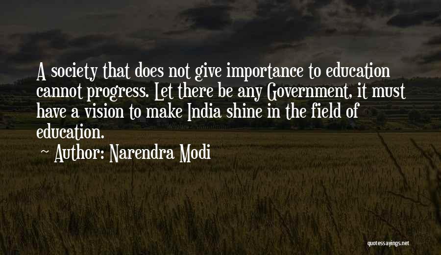 Narendra Modi Quotes: A Society That Does Not Give Importance To Education Cannot Progress. Let There Be Any Government, It Must Have A