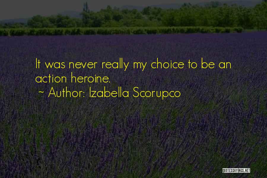 Izabella Scorupco Quotes: It Was Never Really My Choice To Be An Action Heroine.