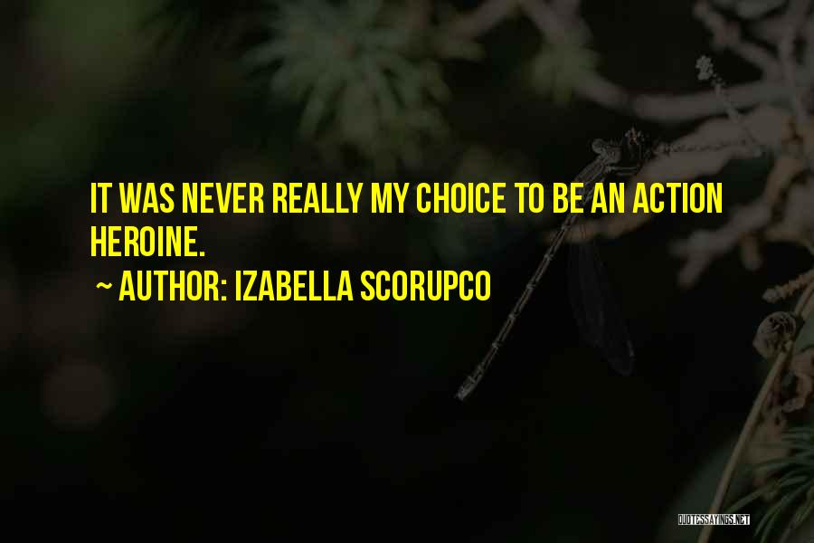 Izabella Scorupco Quotes: It Was Never Really My Choice To Be An Action Heroine.