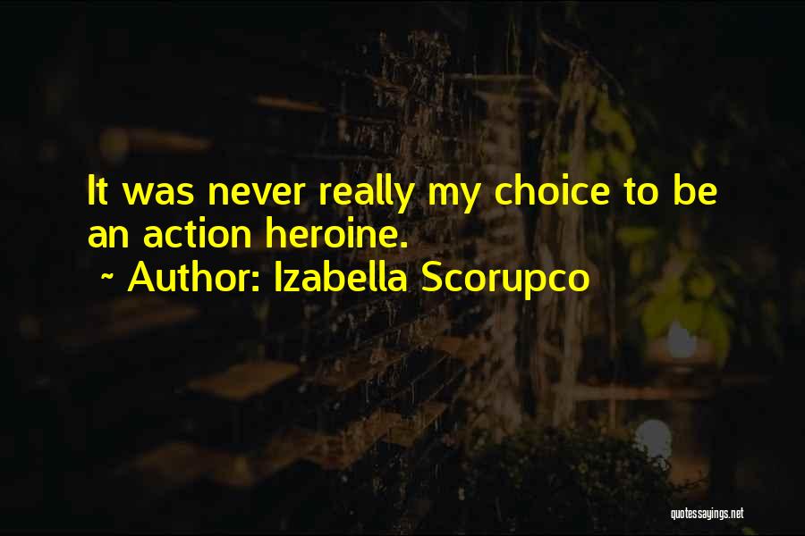 Izabella Scorupco Quotes: It Was Never Really My Choice To Be An Action Heroine.