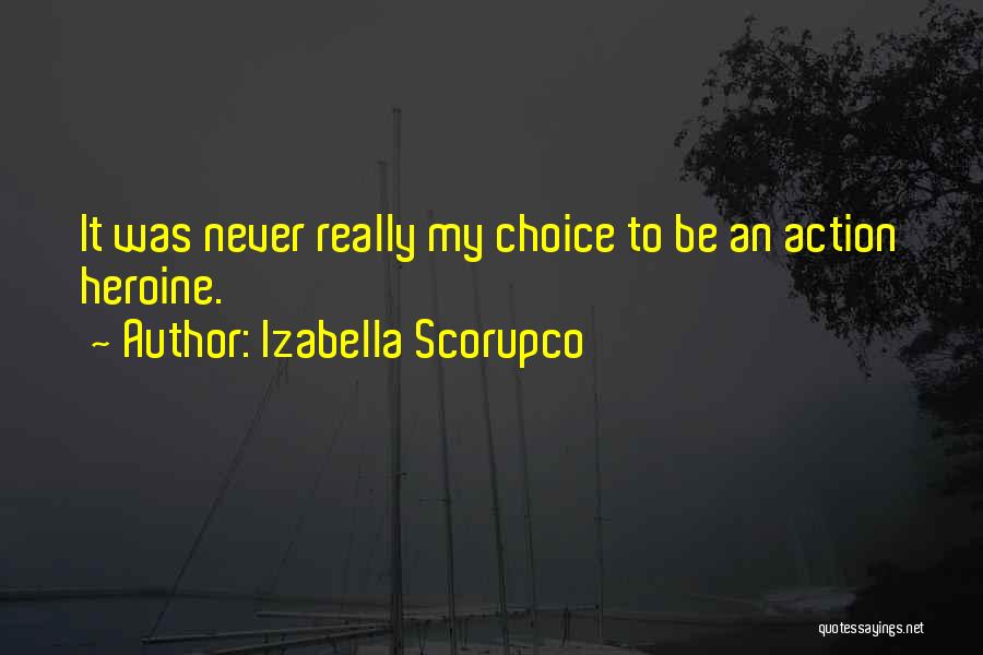 Izabella Scorupco Quotes: It Was Never Really My Choice To Be An Action Heroine.