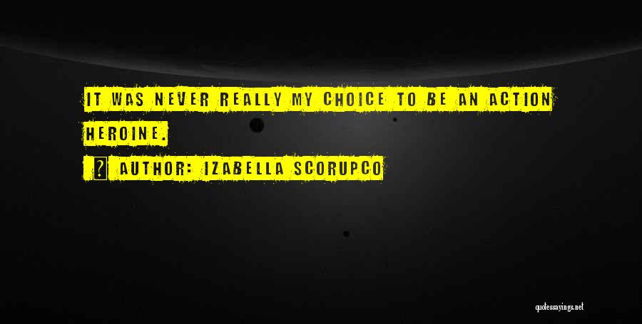 Izabella Scorupco Quotes: It Was Never Really My Choice To Be An Action Heroine.