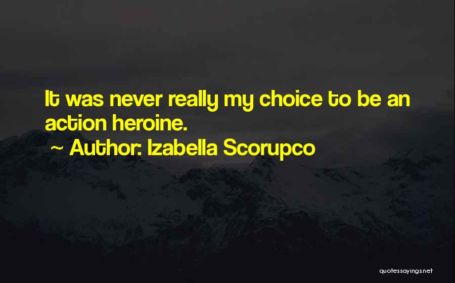 Izabella Scorupco Quotes: It Was Never Really My Choice To Be An Action Heroine.