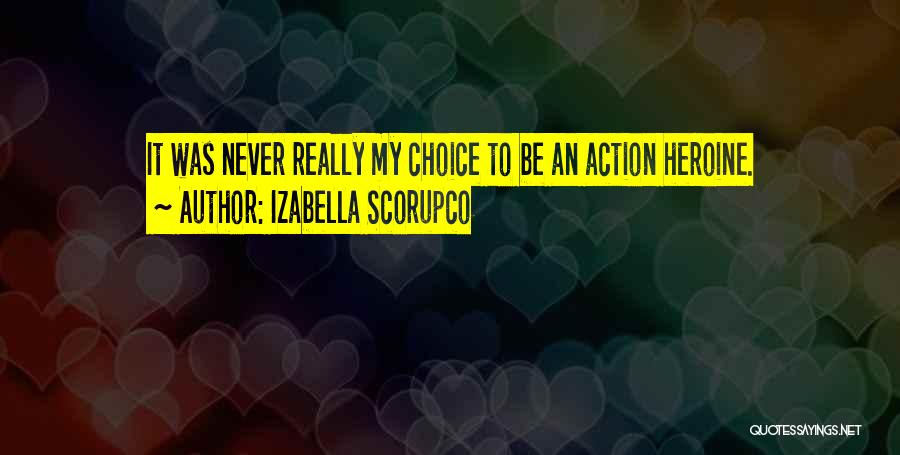 Izabella Scorupco Quotes: It Was Never Really My Choice To Be An Action Heroine.