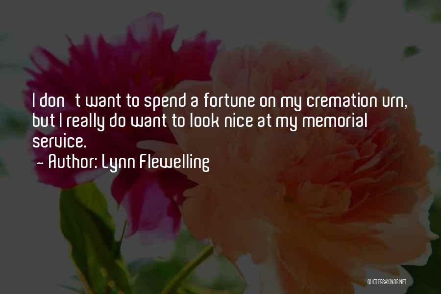 Lynn Flewelling Quotes: I Don't Want To Spend A Fortune On My Cremation Urn, But I Really Do Want To Look Nice At