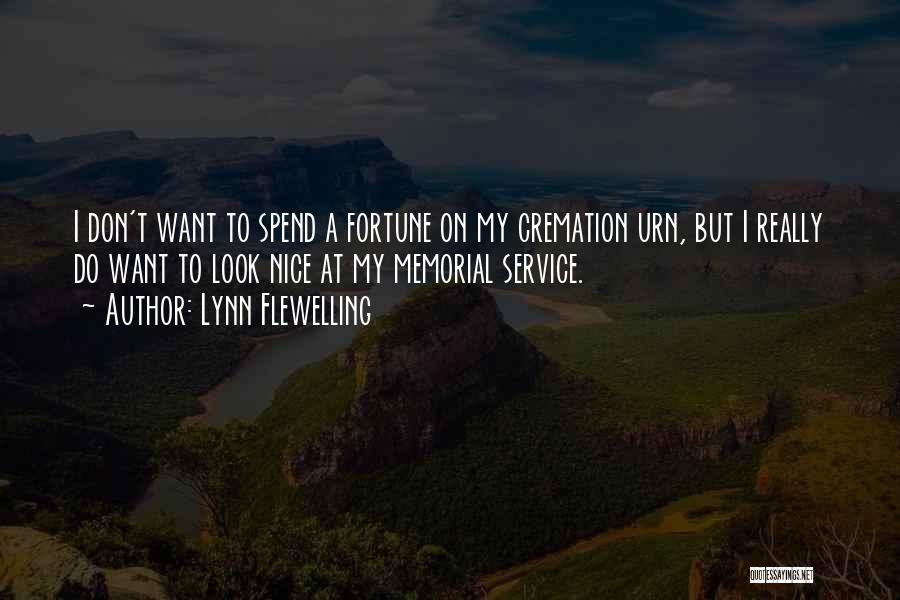 Lynn Flewelling Quotes: I Don't Want To Spend A Fortune On My Cremation Urn, But I Really Do Want To Look Nice At