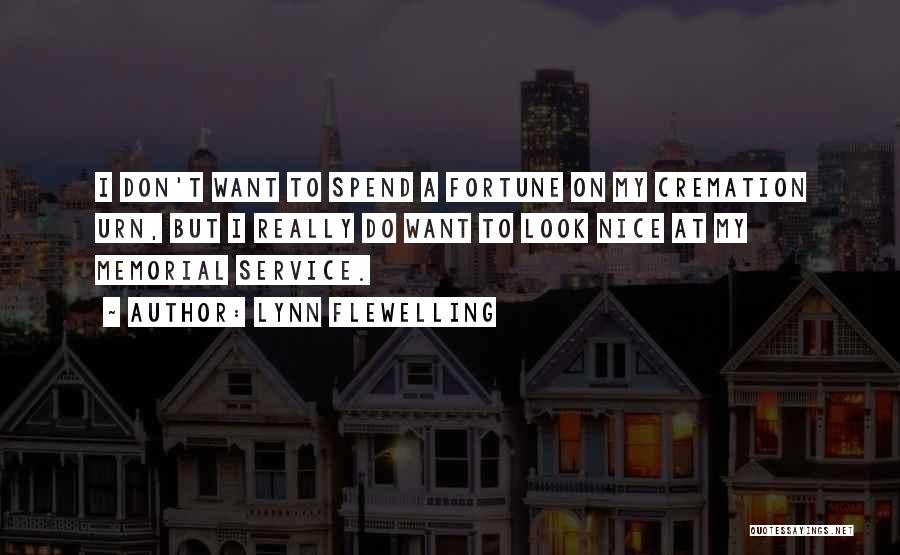 Lynn Flewelling Quotes: I Don't Want To Spend A Fortune On My Cremation Urn, But I Really Do Want To Look Nice At