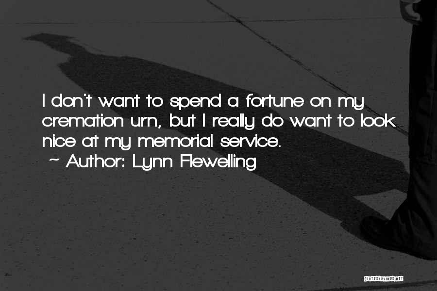 Lynn Flewelling Quotes: I Don't Want To Spend A Fortune On My Cremation Urn, But I Really Do Want To Look Nice At