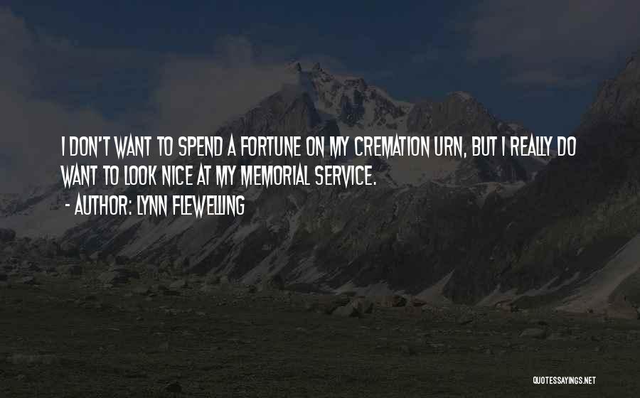 Lynn Flewelling Quotes: I Don't Want To Spend A Fortune On My Cremation Urn, But I Really Do Want To Look Nice At