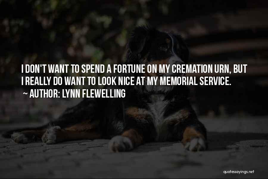 Lynn Flewelling Quotes: I Don't Want To Spend A Fortune On My Cremation Urn, But I Really Do Want To Look Nice At