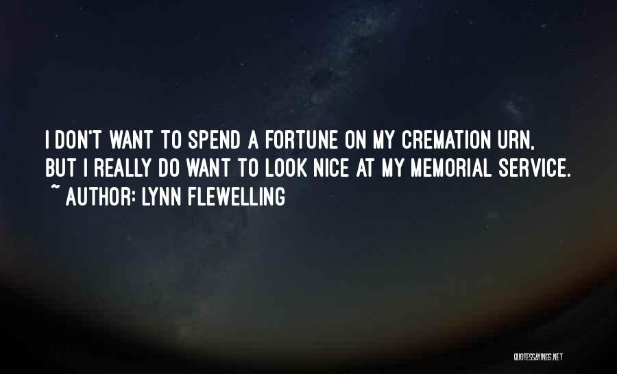 Lynn Flewelling Quotes: I Don't Want To Spend A Fortune On My Cremation Urn, But I Really Do Want To Look Nice At