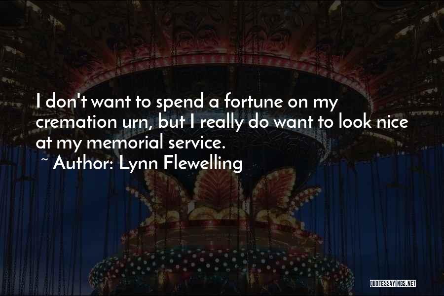 Lynn Flewelling Quotes: I Don't Want To Spend A Fortune On My Cremation Urn, But I Really Do Want To Look Nice At