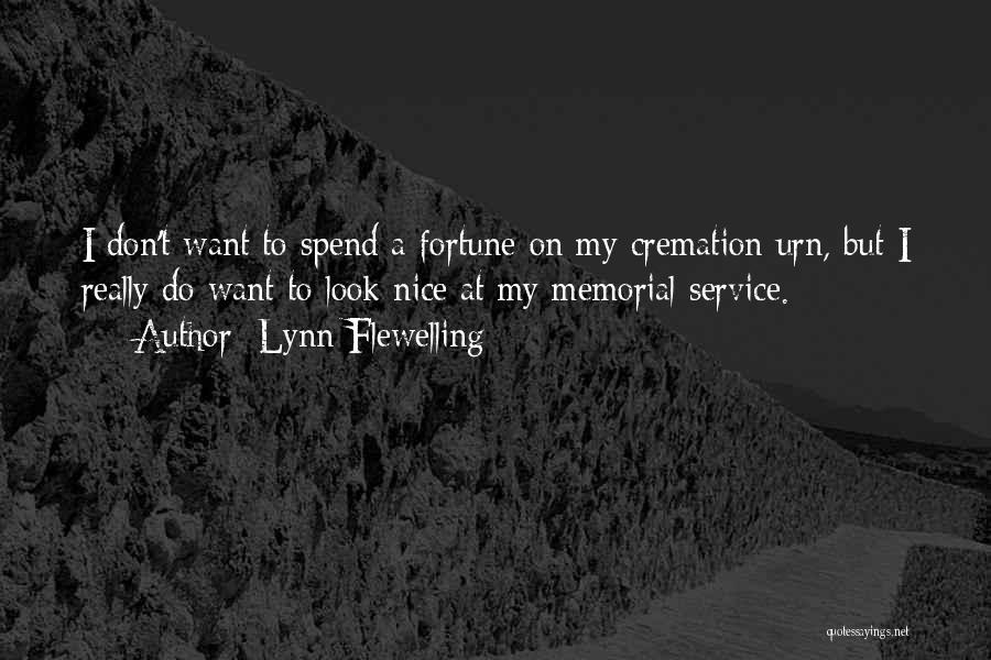 Lynn Flewelling Quotes: I Don't Want To Spend A Fortune On My Cremation Urn, But I Really Do Want To Look Nice At