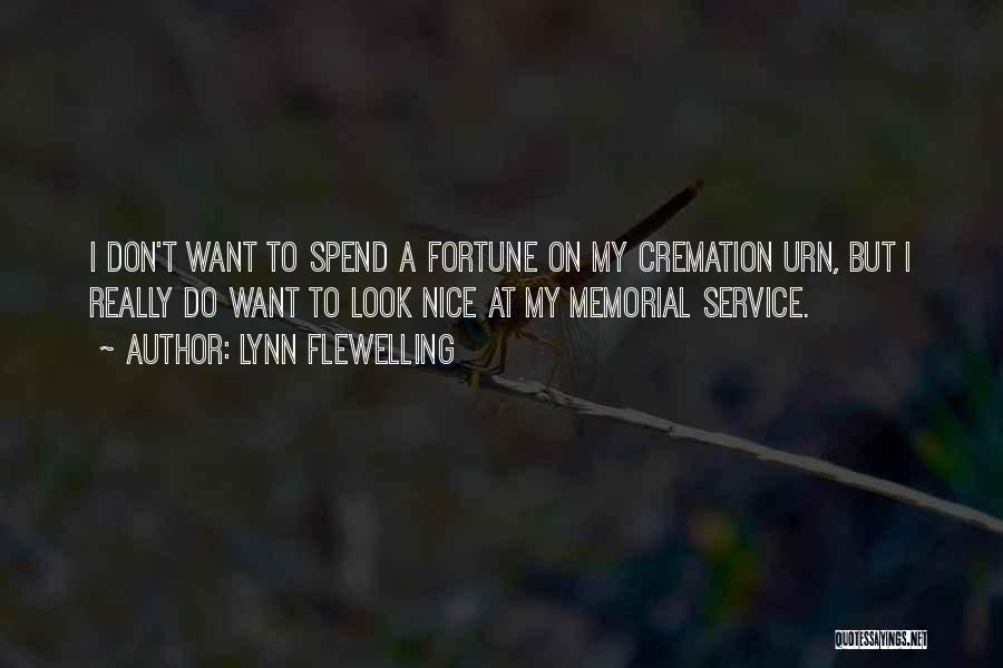 Lynn Flewelling Quotes: I Don't Want To Spend A Fortune On My Cremation Urn, But I Really Do Want To Look Nice At
