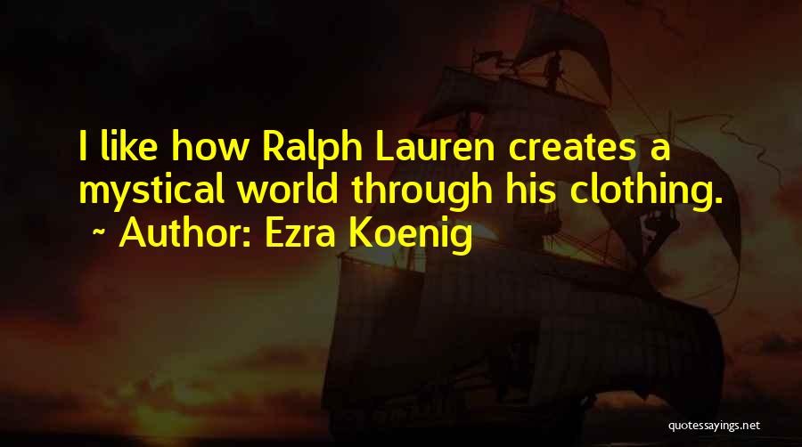 Ezra Koenig Quotes: I Like How Ralph Lauren Creates A Mystical World Through His Clothing.