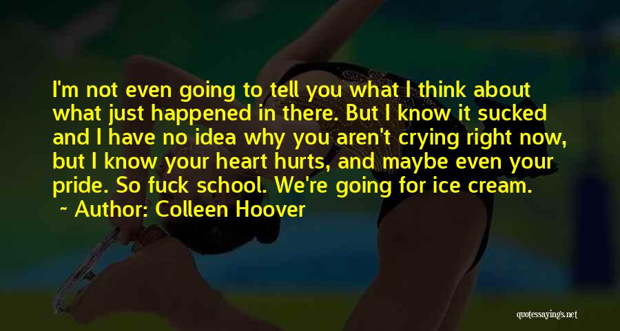 Colleen Hoover Quotes: I'm Not Even Going To Tell You What I Think About What Just Happened In There. But I Know It