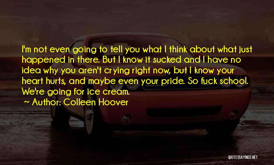 Colleen Hoover Quotes: I'm Not Even Going To Tell You What I Think About What Just Happened In There. But I Know It