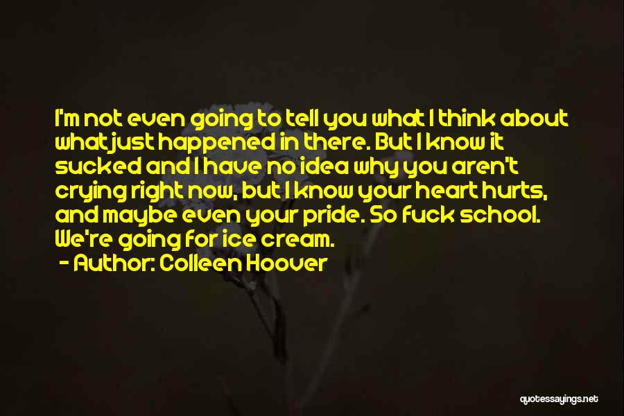 Colleen Hoover Quotes: I'm Not Even Going To Tell You What I Think About What Just Happened In There. But I Know It