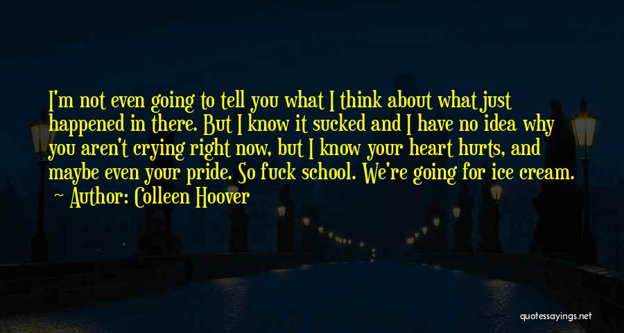 Colleen Hoover Quotes: I'm Not Even Going To Tell You What I Think About What Just Happened In There. But I Know It