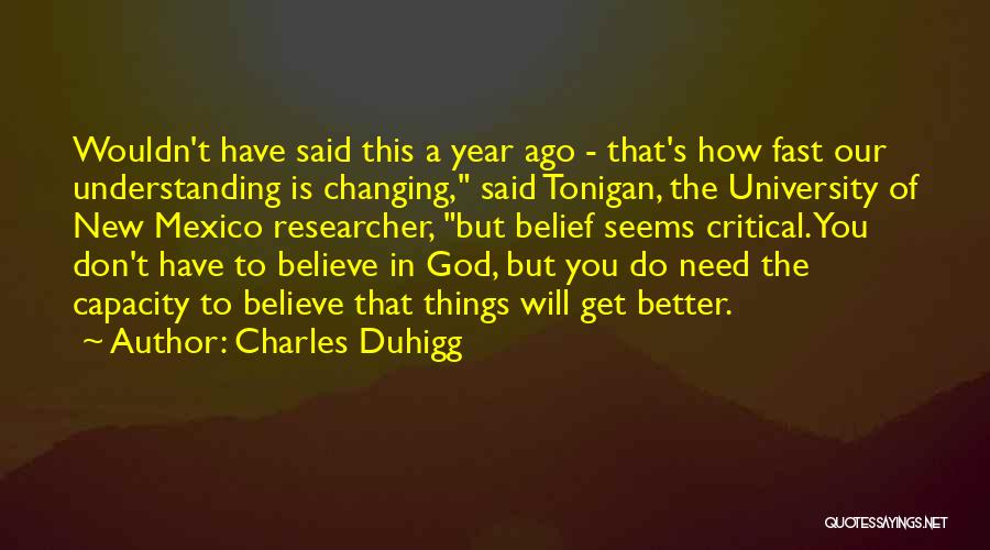 Charles Duhigg Quotes: Wouldn't Have Said This A Year Ago - That's How Fast Our Understanding Is Changing, Said Tonigan, The University Of