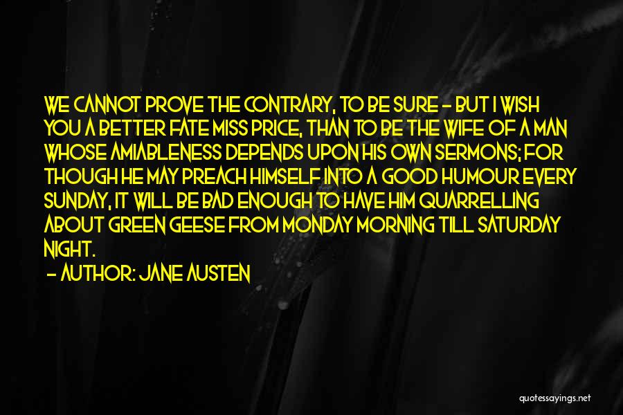 Jane Austen Quotes: We Cannot Prove The Contrary, To Be Sure - But I Wish You A Better Fate Miss Price, Than To