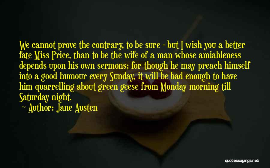 Jane Austen Quotes: We Cannot Prove The Contrary, To Be Sure - But I Wish You A Better Fate Miss Price, Than To