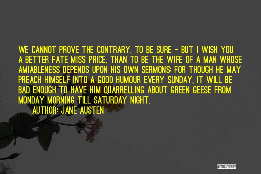 Jane Austen Quotes: We Cannot Prove The Contrary, To Be Sure - But I Wish You A Better Fate Miss Price, Than To