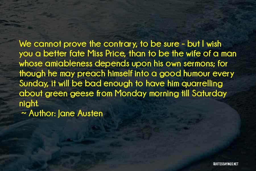 Jane Austen Quotes: We Cannot Prove The Contrary, To Be Sure - But I Wish You A Better Fate Miss Price, Than To