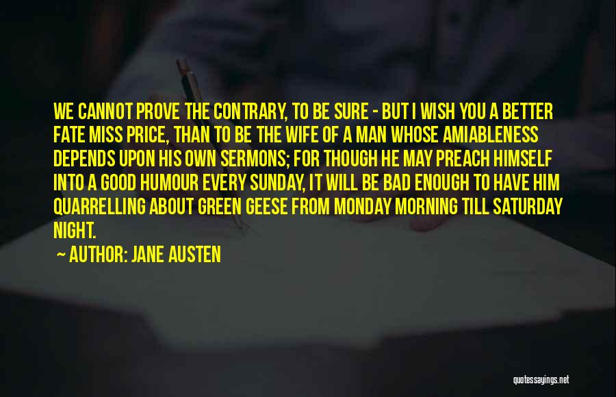Jane Austen Quotes: We Cannot Prove The Contrary, To Be Sure - But I Wish You A Better Fate Miss Price, Than To