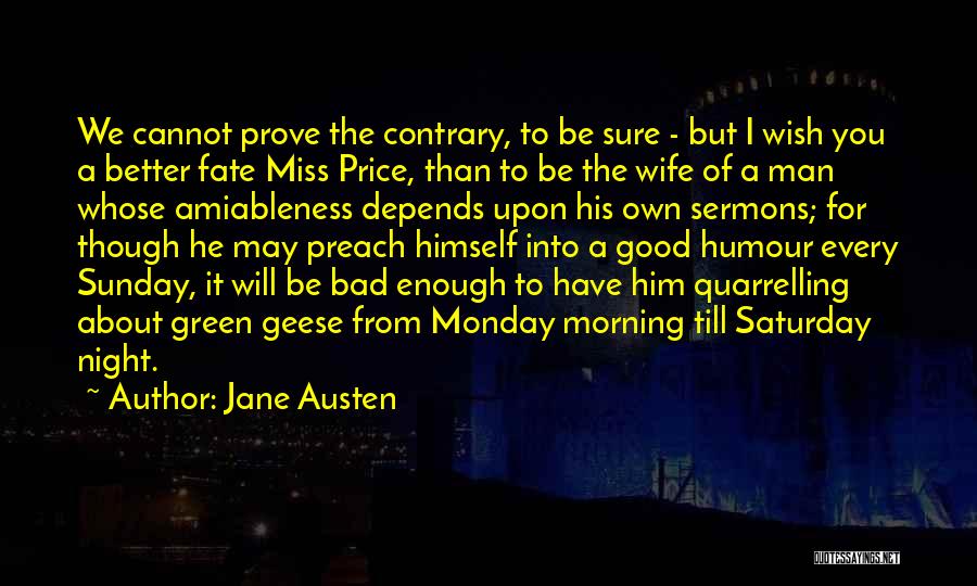 Jane Austen Quotes: We Cannot Prove The Contrary, To Be Sure - But I Wish You A Better Fate Miss Price, Than To