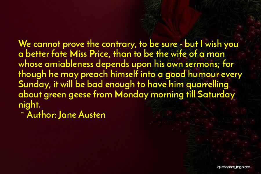 Jane Austen Quotes: We Cannot Prove The Contrary, To Be Sure - But I Wish You A Better Fate Miss Price, Than To