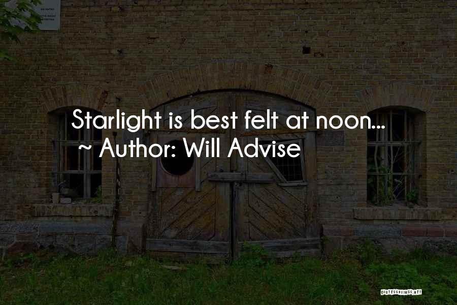 Will Advise Quotes: Starlight Is Best Felt At Noon...